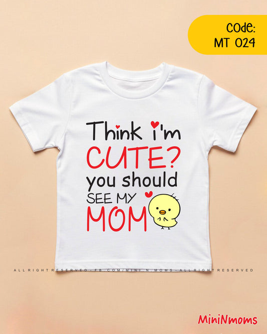 Think i'm Cute See my Mom T-Shirt